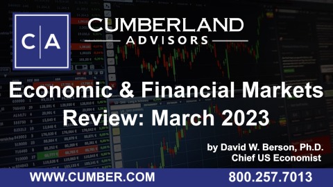Cumberland Advisors Market Commentary – Economic and Financial Markets Review March 2023 by David W. Berson, Ph.D.