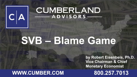 Cumberland Advisors Market Commentary - SVB — Blame Game by Robert Eisenbeis, Ph.D.
