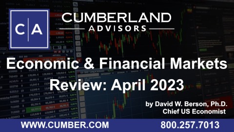 Cumberland Advisors Market Commentary – Economic and Financial Markets Review April 2023 by David W. Berson, Ph.D.