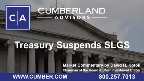 Cumberland Advisors Market Commentary - Treasury Suspends SLGS by David R. Kotok