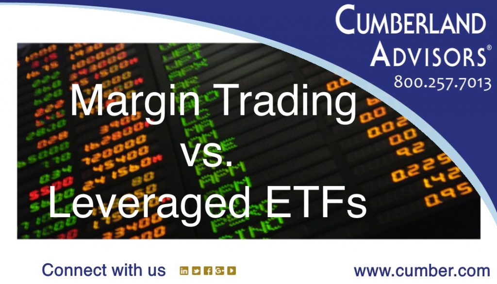 Market Commentary - Cumberland Advisors - Margin Trading vs. Leveraged ETFs
