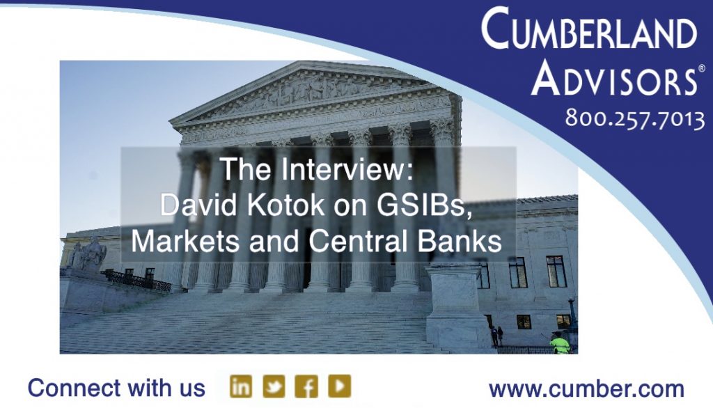 Market Commentary - Cumberland Advisors - The Interview David Kotok on GSIBs, Markets and Central Banks