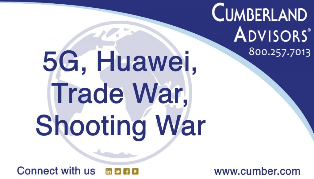 Market Commentary - Cumberland Advisors - 5G, Huawei, Trade War, Shooting War