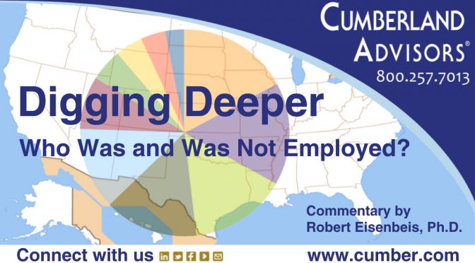 Market Commentary - Cumberland Advisors - Digging Deeper- Who Was and Was Not Employed