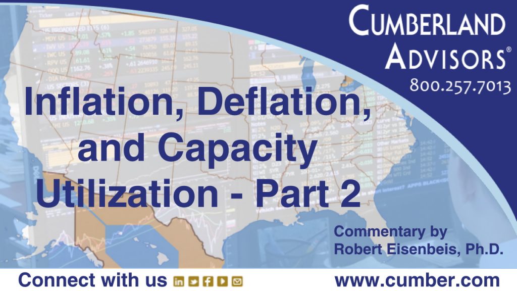 Market Commentary - Cumberland Advisors - Inflation, Deflation, and Capacity Utilization – Part 2