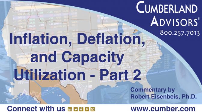 Market Commentary - Cumberland Advisors - Inflation, Deflation, and Capacity Utilization – Part 2