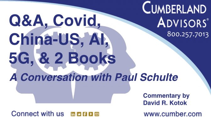 Market Commentary - Cumberland Advisors - Paul Schulte Q&A, Covid, China-US, AI, 5G, 2 Books - Kotok