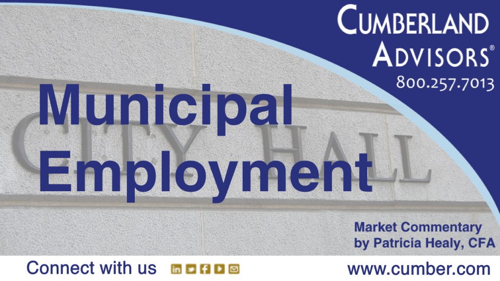 Market Commentary - Cumberland Advisors - Municipal Employment - Patricia Healy, CFA